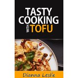 Tasty Cooking with Tofu - Healthy And Delicious Recipes