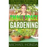 Small Space Gardening - How to Get the Most From Your Small Garden Space!