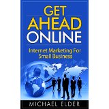 Get Ahead Online: Internet Marketing For Small Business