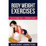 Body Weight Exercises - Get in Shape Fast Without a Gym!