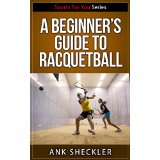 A Beginner's Guide To Racquetball