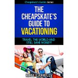 The Cheapskate's Guide To Vacationing - Travel The World And Still Save Money!
