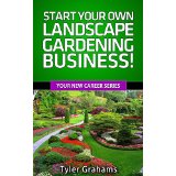 Start Your Own Landscape Gardening Business!