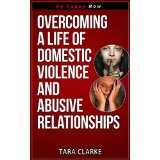 Overcoming a Life of Domestic Violence and Abusive Relationships