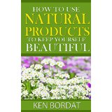How To Use Natural Products To Keep Yourself Beautiful