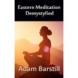 Eastern Meditation Demystified - A Cynics Introduction To Meditation