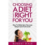 Choosing A Diet That's Right For You - How To Make Sure You Lose Weight and Feel Great!