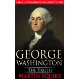 George Washington The Truth - Great USA Presidents Biography Series