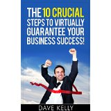 The 10 Crucial Steps to Virtually Guarantee Business Success!