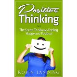 Positive Thinking - The Secret To Always Feeling Happy and Positive!