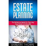 Estate Planning - The Definitive Guide To Planning Your Estate and Wealth!