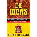 The Incas - Uncovering the Mysteries of Inca (Forgotten Empires Series)