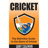 Cricket - The Definitive Guide to the Game of Cricket