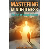 Mastering Mindfulness - the Art of Being Present!