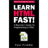 Learn HTML Fast! - A Beginner's Guide To Programming in HTML (How To Program Series)
