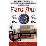 Feng Shui: Mastering Feng Shui To Make You Home a Healthier and Happier Place!