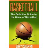Basketball - The Definitive Guide to the Game of Basketball