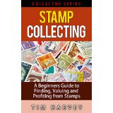 Stamp Collecting: A Beginners Guide to Finding, Valuing and Profiting from Stamps (Collector Series)