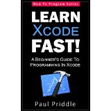 Learn Xcode Fast! - A Beginner's Guide To Programming in Xcode (How To Program Series)