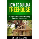 How to Build a Treehouse - A Beginner's Guide to Building Amazing Treehouses!