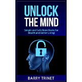 Unlock the Mind - Simple and Safe Brain Hacks for Health and Better Living!