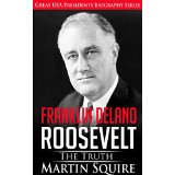 Franklin Delano Roosevelt - The Truth - Great USA Presidents Biography Series