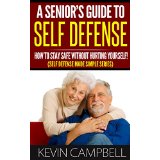 A Senior’s Guide To Self Defense - How to Stay Safe Without Hurting Yourself! (Self Defense Made Simple Series)