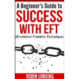 A Beginner's Guide to Success With EFT (Emotional Freedom Technique)