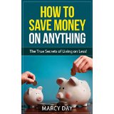 How to Save Money on Anything – the True Secrets of Living on Less!