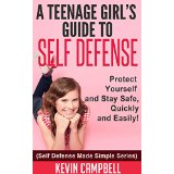 A Teenage Girl’s Guide To Self Defense - Protect Yourself and Stay Safe, Quickly and Easily! (Self Defense Made Simple Series)