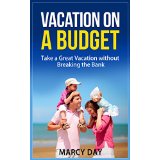 Vacation on a Budget - Take a Great Vacation without Breaking the Bank