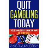 Quit Gambling Today - These Simple Steps Show You How! (Quit It Today Series)