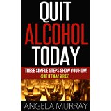 Quit Drinking Alcohol Today - These Simple Steps Show You How!  (Quit It Today Series)
