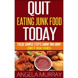 Quit Eating Junk Food Today - These Simple Steps Show You How! (Quit It Today Series)