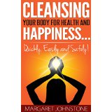 Cleansing Your Body for Health and Happiness… Quickly, Easily and Safely!