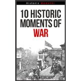 10 Historic Moments Of War