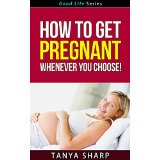 How To Get Pregnant Whenever You Choose!