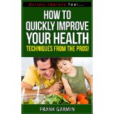 How To Quickly Improve Your Health - Techniques From The Pros!