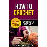 How To Crochet - Simple Steps To Master The Art Of Crochet