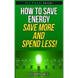 How To Save Energy - Save More and Spend Less!