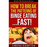 How To Break The Patterns of Binge Eating... Fast!