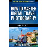 How To Master Digital Travel Photography In A Day!