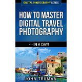 How To Master Digital Travel Photography… In A Day!