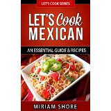 Lets Cook Mexican - An Essential Guide & Recipes