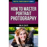 How To Master Digital Portrait Photography In A Day!