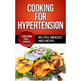 Cooking For Hypertension - Recipes, Mindset and More!