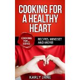 Cooking For A Healthy Heart - Recipes, Mindset and More!