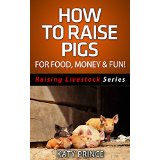 How To Raise Pigs - For Food, Money & Fun!