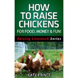 How To Raise Chickens - For Food, Money & Fun!