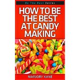 How To Be The Best At Candy Making